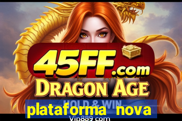 plataforma nova pagando hoje